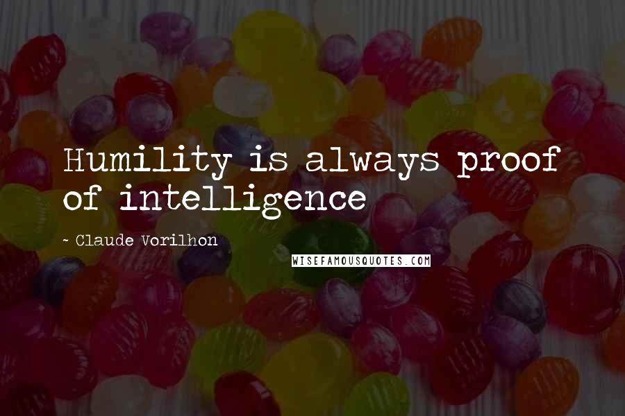 Claude Vorilhon Quotes: Humility is always proof of intelligence