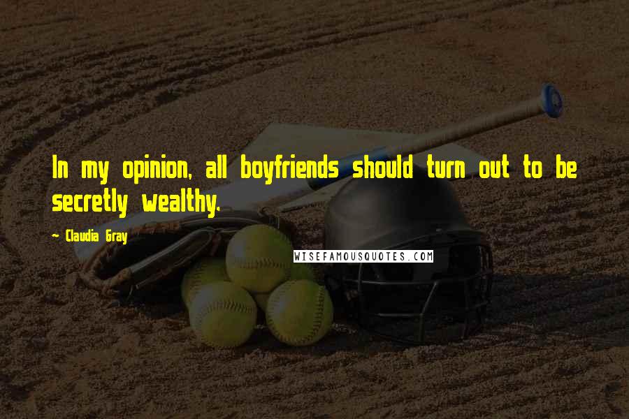 Claudia Gray Quotes: In my opinion, all boyfriends should turn out to be secretly wealthy.