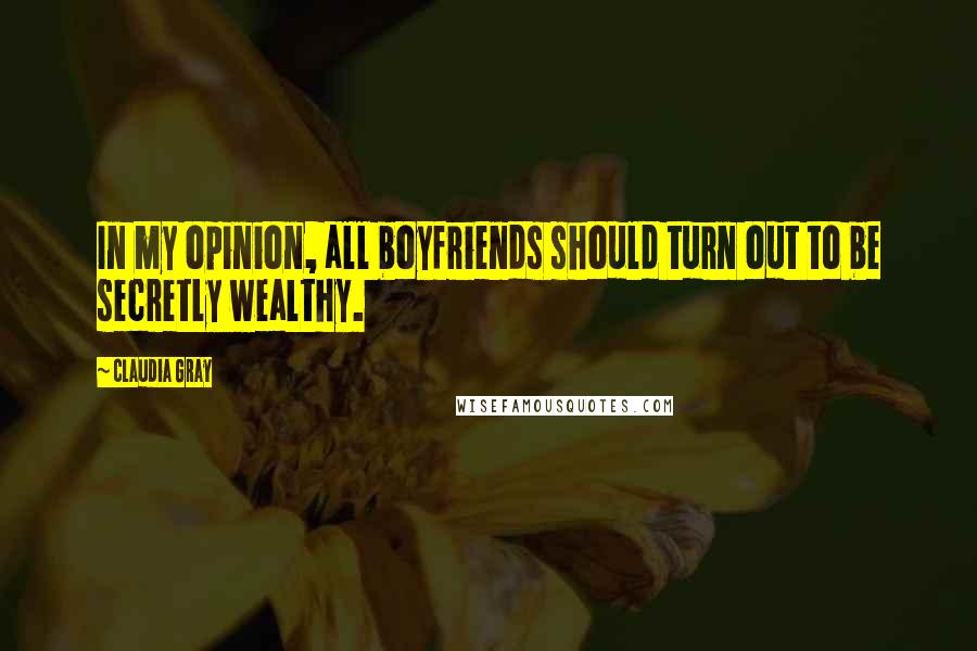 Claudia Gray Quotes: In my opinion, all boyfriends should turn out to be secretly wealthy.