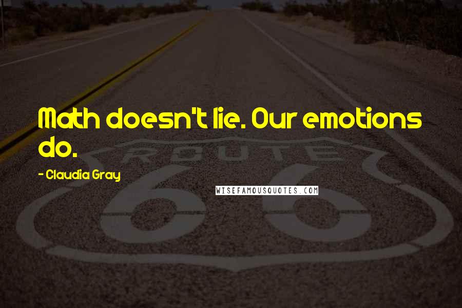 Claudia Gray Quotes: Math doesn't lie. Our emotions do.