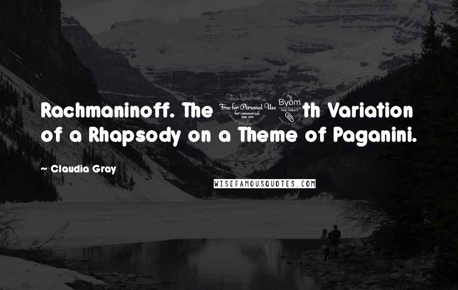 Claudia Gray Quotes: Rachmaninoff. The 18th Variation of a Rhapsody on a Theme of Paganini.