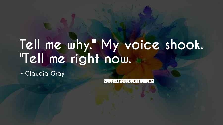 Claudia Gray Quotes: Tell me why." My voice shook. "Tell me right now.