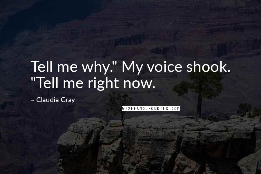 Claudia Gray Quotes: Tell me why." My voice shook. "Tell me right now.