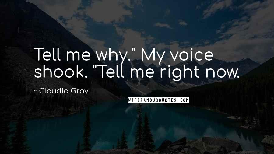 Claudia Gray Quotes: Tell me why." My voice shook. "Tell me right now.