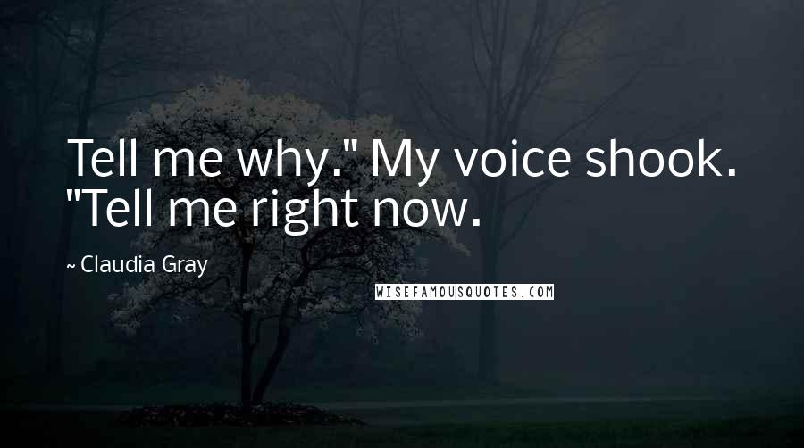 Claudia Gray Quotes: Tell me why." My voice shook. "Tell me right now.