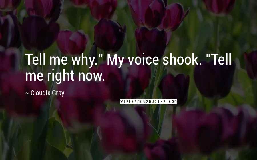 Claudia Gray Quotes: Tell me why." My voice shook. "Tell me right now.