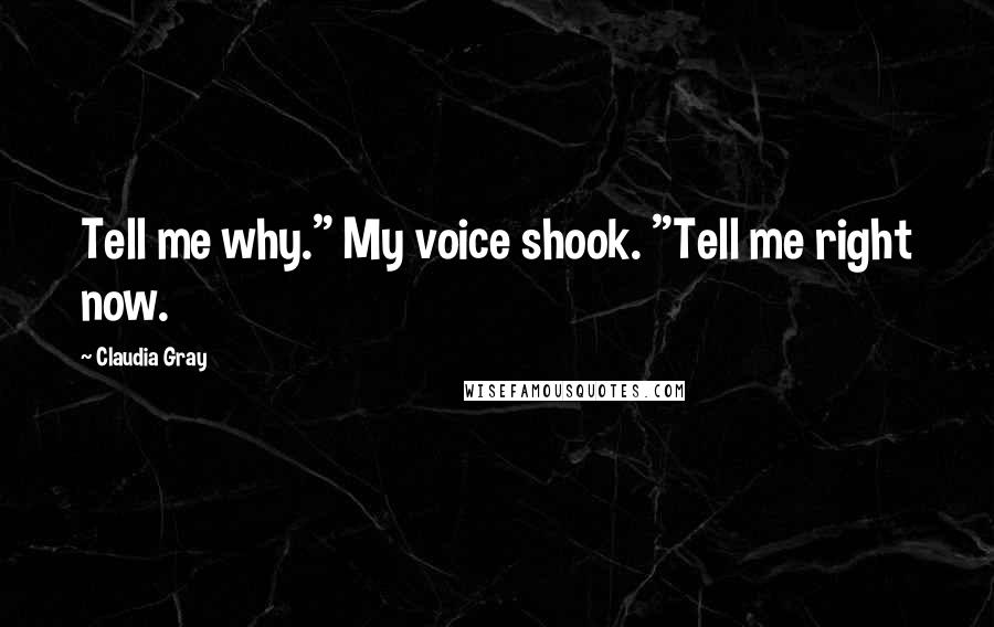 Claudia Gray Quotes: Tell me why." My voice shook. "Tell me right now.