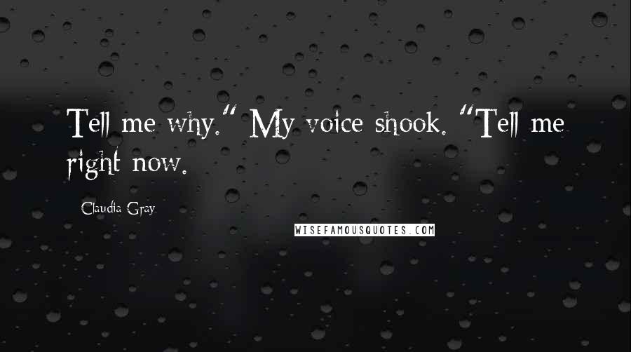 Claudia Gray Quotes: Tell me why." My voice shook. "Tell me right now.