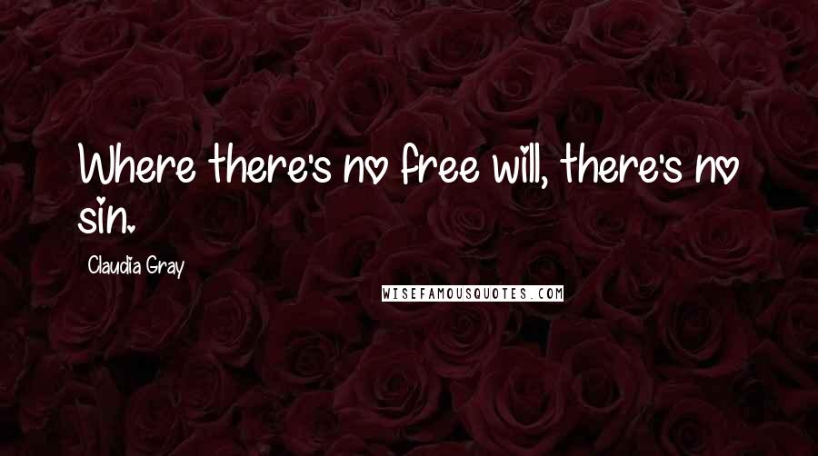 Claudia Gray Quotes: Where there's no free will, there's no sin.