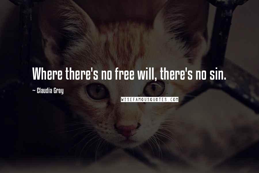 Claudia Gray Quotes: Where there's no free will, there's no sin.