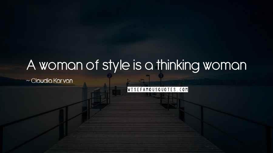 Claudia Karvan Quotes: A woman of style is a thinking woman