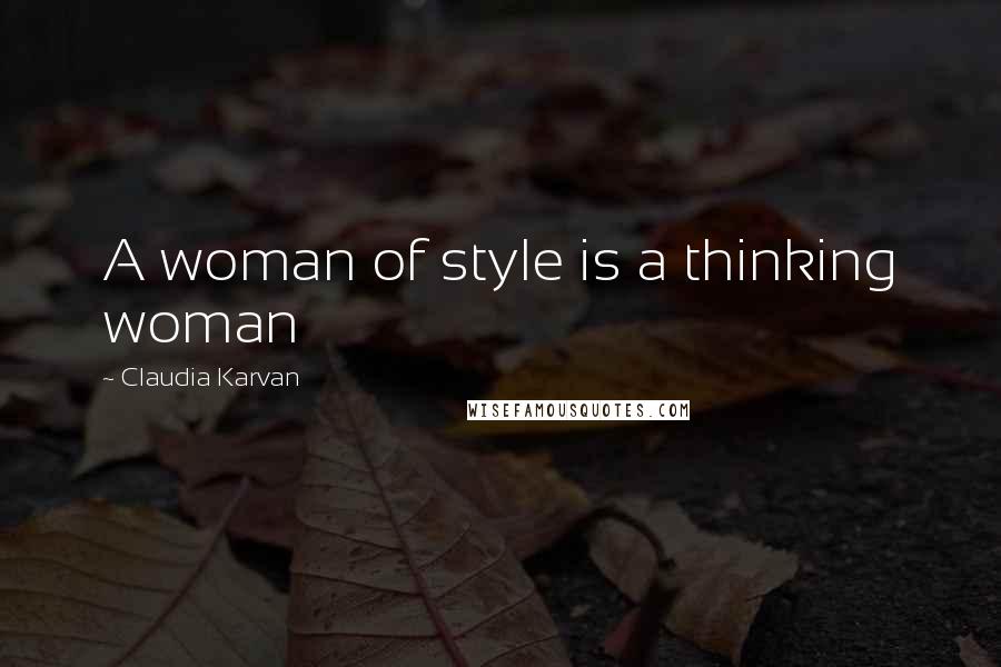 Claudia Karvan Quotes: A woman of style is a thinking woman