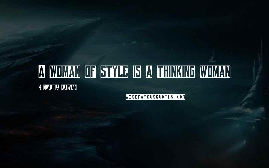 Claudia Karvan Quotes: A woman of style is a thinking woman