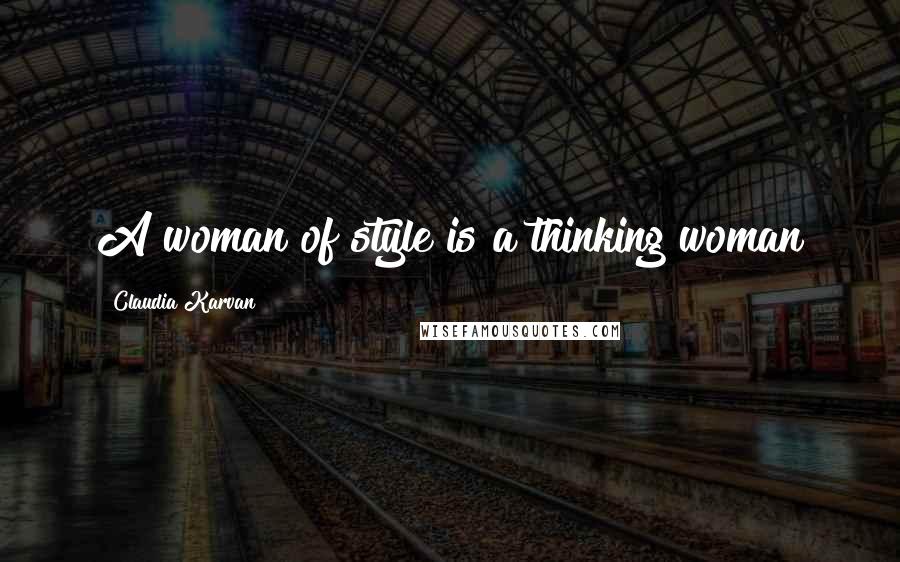 Claudia Karvan Quotes: A woman of style is a thinking woman