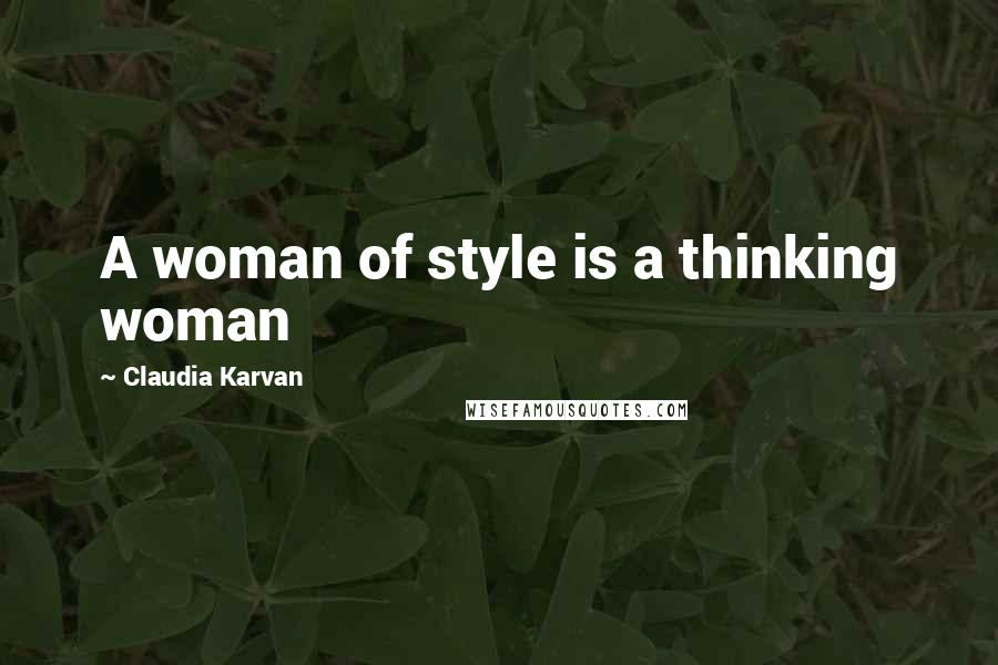 Claudia Karvan Quotes: A woman of style is a thinking woman