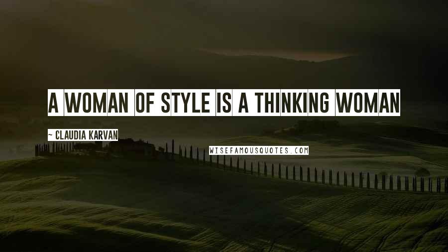 Claudia Karvan Quotes: A woman of style is a thinking woman