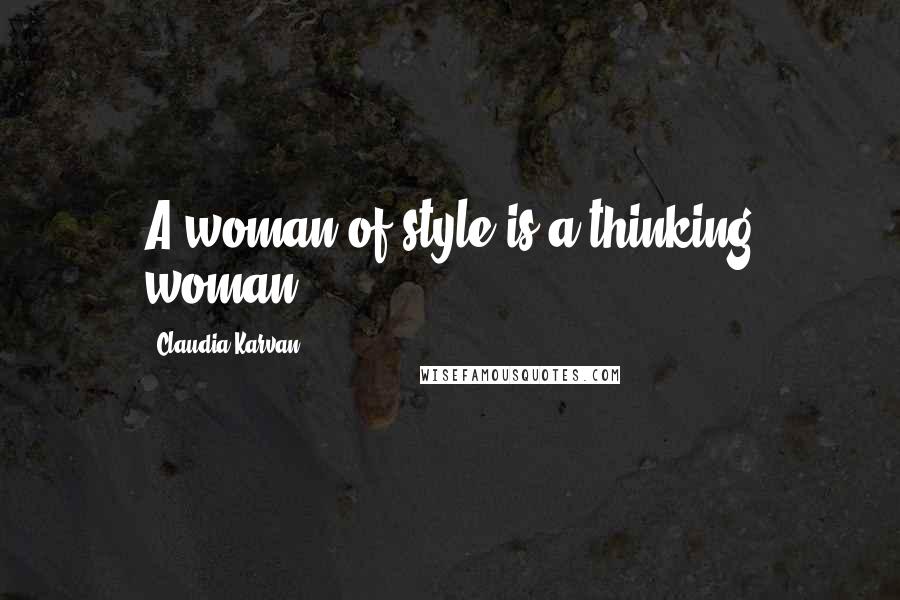 Claudia Karvan Quotes: A woman of style is a thinking woman