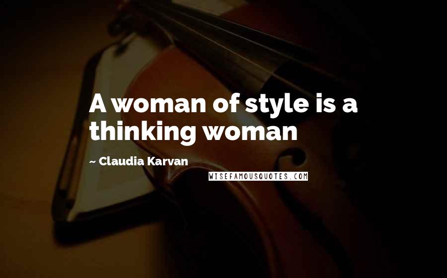 Claudia Karvan Quotes: A woman of style is a thinking woman