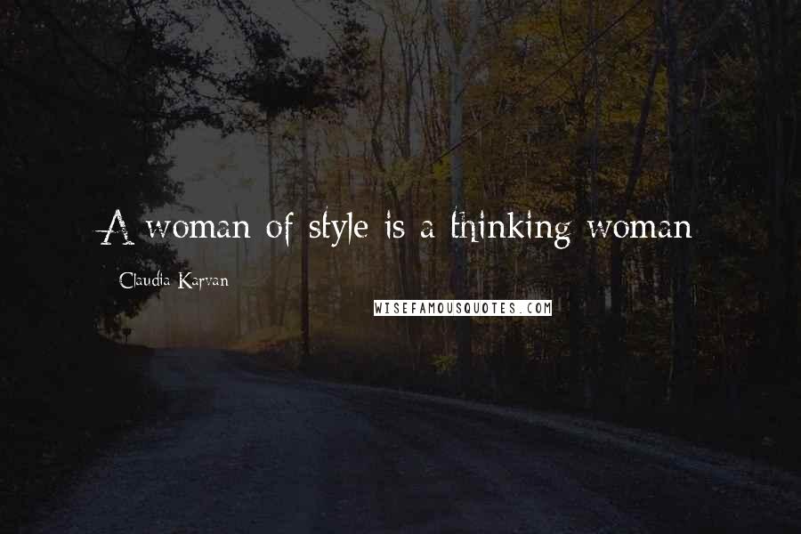 Claudia Karvan Quotes: A woman of style is a thinking woman