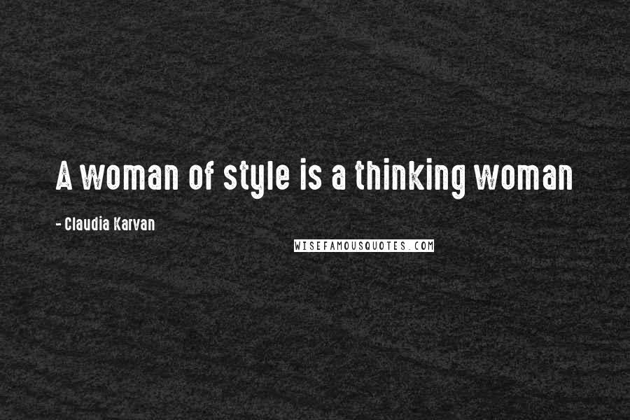 Claudia Karvan Quotes: A woman of style is a thinking woman