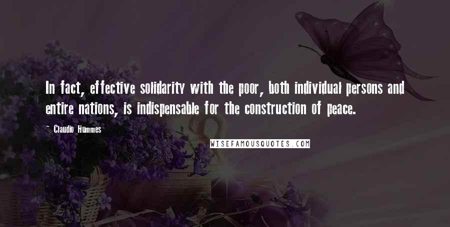 Claudio Hummes Quotes: In fact, effective solidarity with the poor, both individual persons and entire nations, is indispensable for the construction of peace.