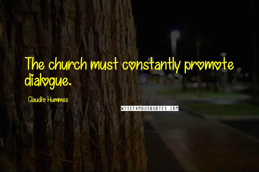 Claudio Hummes Quotes: The church must constantly promote dialogue.