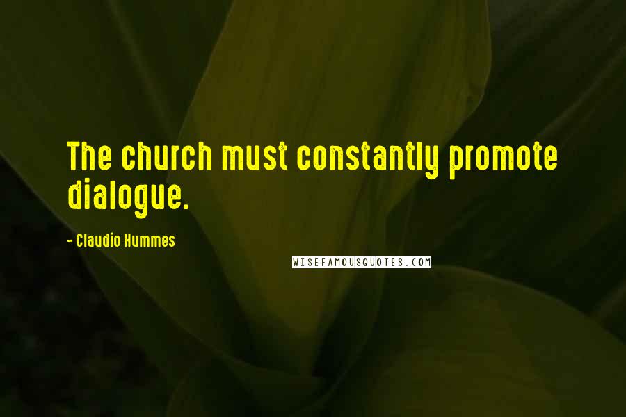 Claudio Hummes Quotes: The church must constantly promote dialogue.
