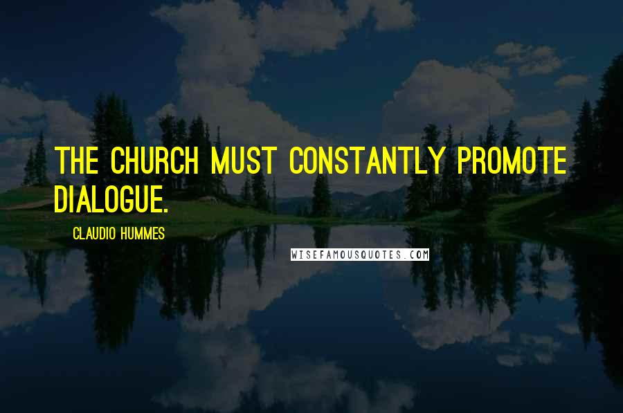 Claudio Hummes Quotes: The church must constantly promote dialogue.