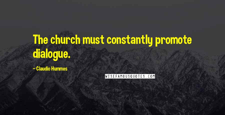 Claudio Hummes Quotes: The church must constantly promote dialogue.