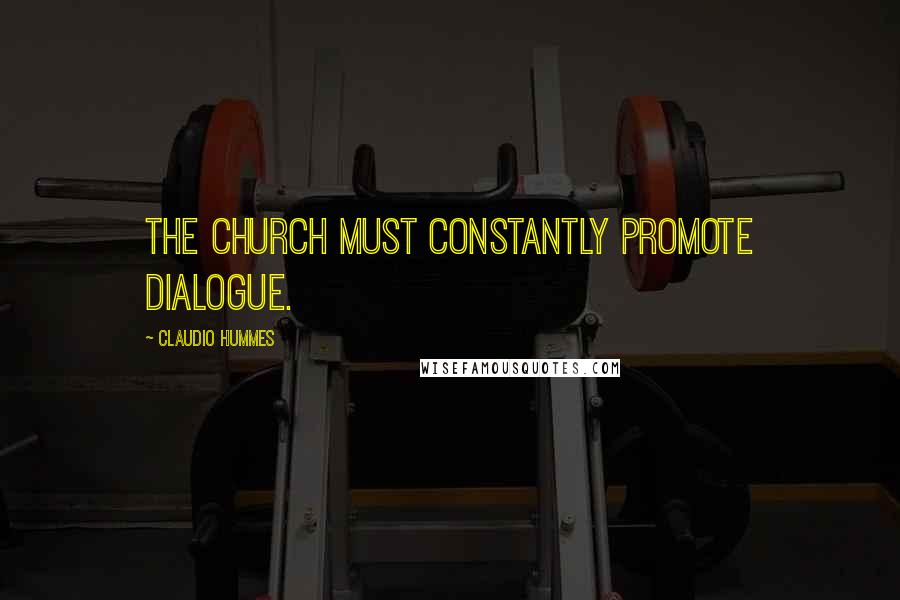 Claudio Hummes Quotes: The church must constantly promote dialogue.