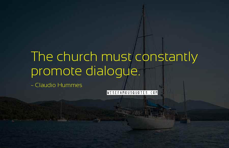 Claudio Hummes Quotes: The church must constantly promote dialogue.