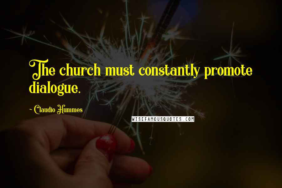 Claudio Hummes Quotes: The church must constantly promote dialogue.