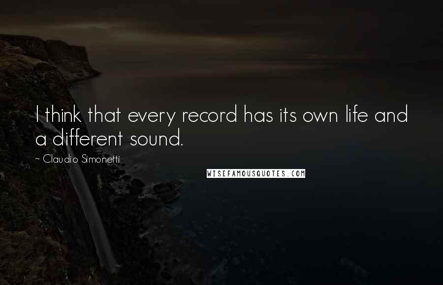 Claudio Simonetti Quotes: I think that every record has its own life and a different sound.