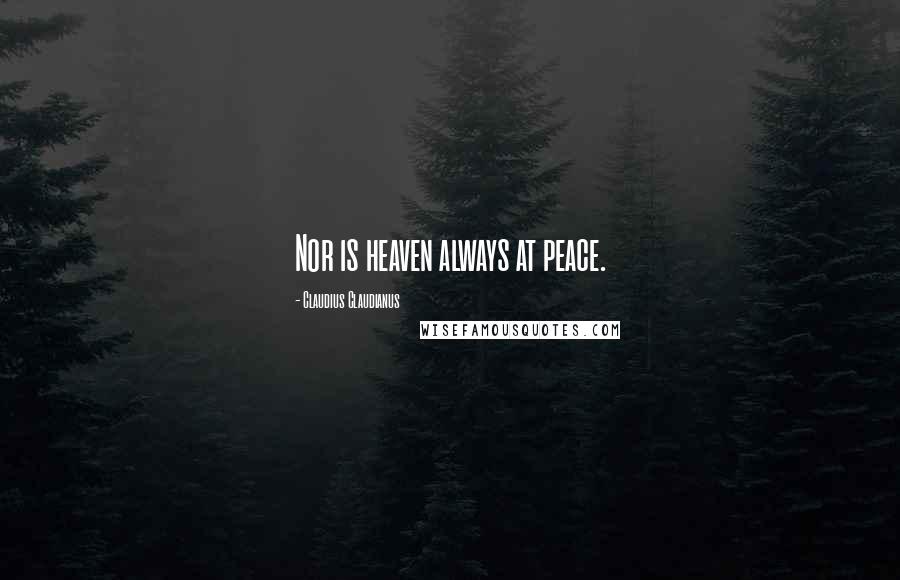 Claudius Claudianus Quotes: Nor is heaven always at peace.