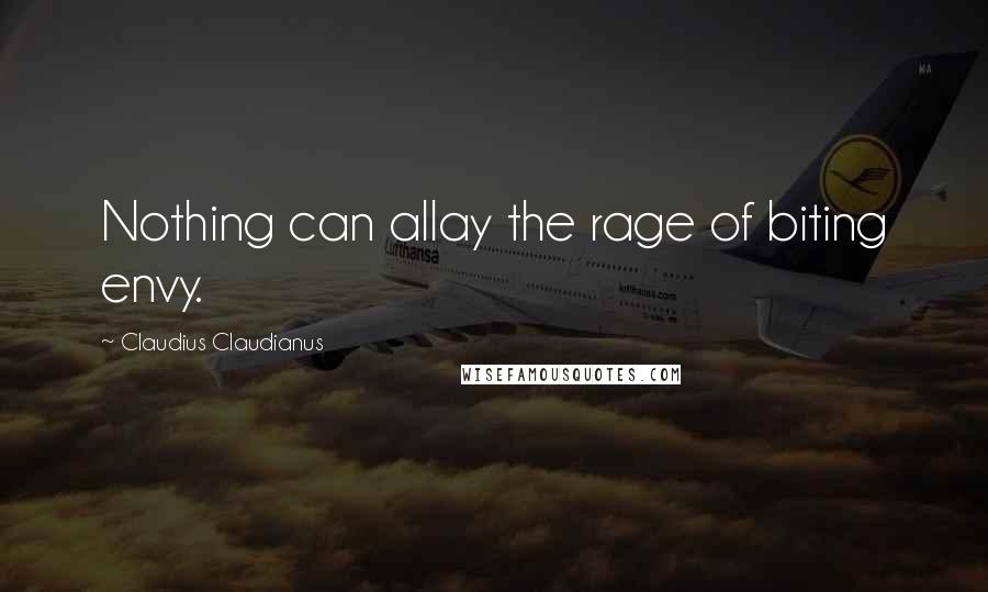 Claudius Claudianus Quotes: Nothing can allay the rage of biting envy.