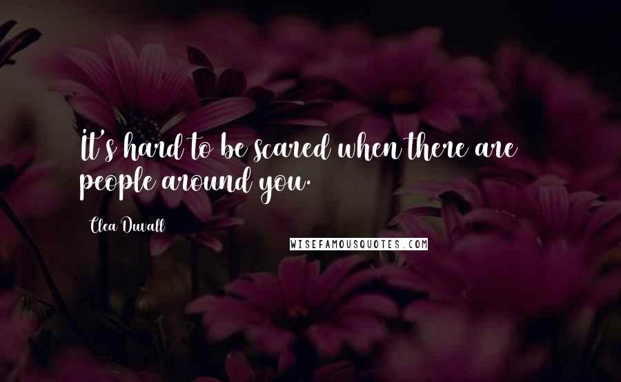 Clea Duvall Quotes: It's hard to be scared when there are 80 people around you.