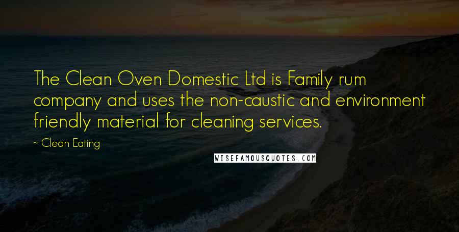 Clean Eating Quotes: The Clean Oven Domestic Ltd is Family rum company and uses the non-caustic and environment friendly material for cleaning services.