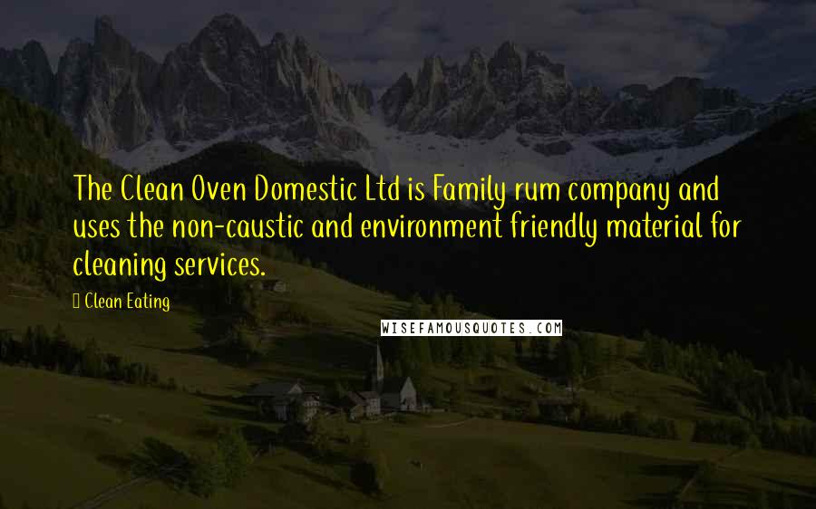 Clean Eating Quotes: The Clean Oven Domestic Ltd is Family rum company and uses the non-caustic and environment friendly material for cleaning services.