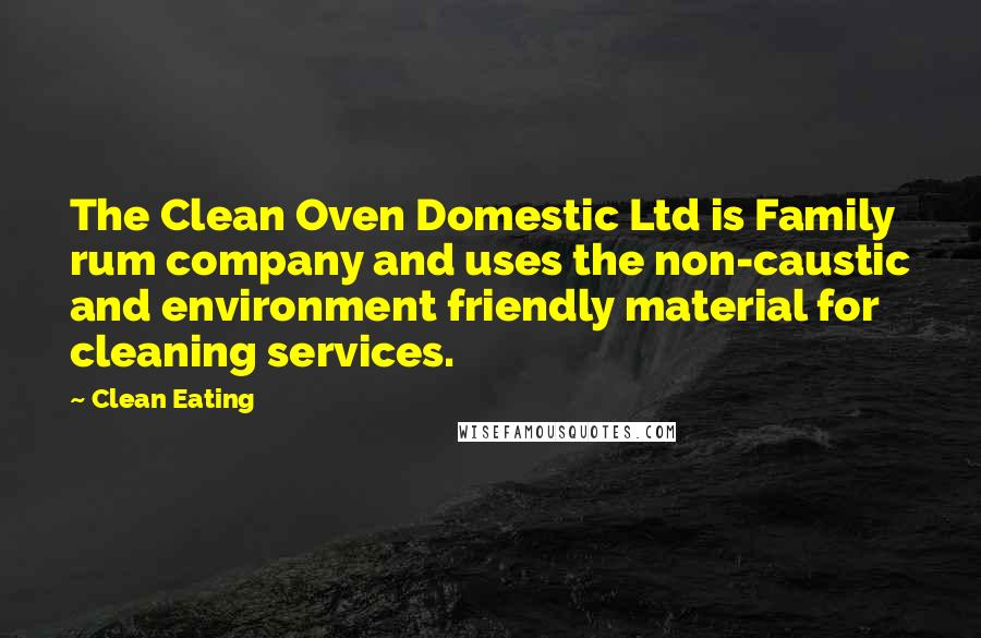 Clean Eating Quotes: The Clean Oven Domestic Ltd is Family rum company and uses the non-caustic and environment friendly material for cleaning services.