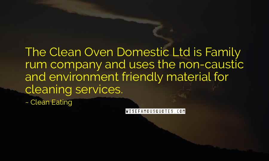 Clean Eating Quotes: The Clean Oven Domestic Ltd is Family rum company and uses the non-caustic and environment friendly material for cleaning services.