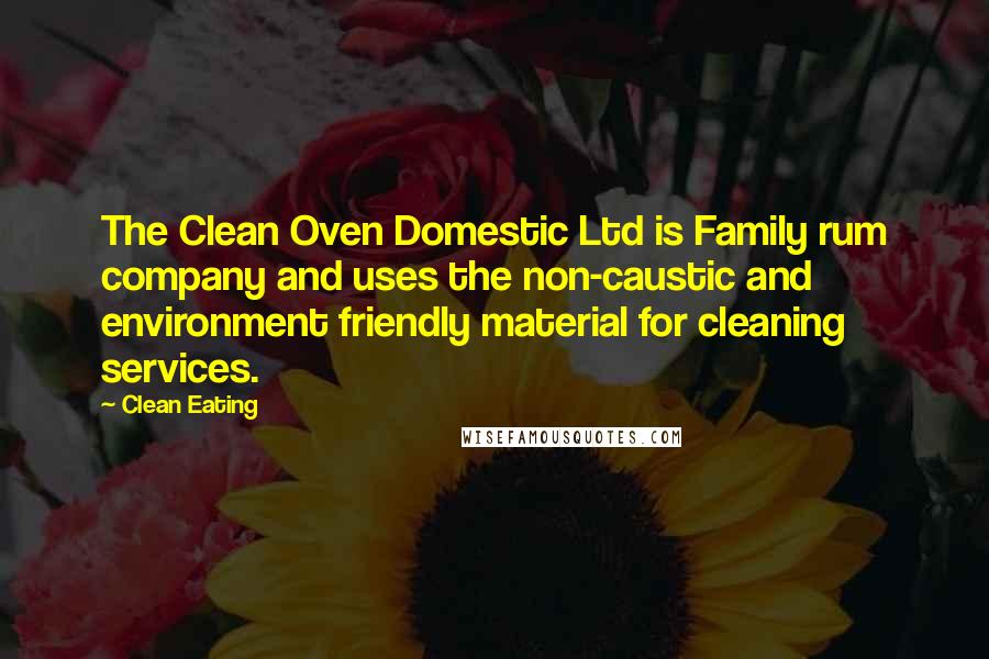 Clean Eating Quotes: The Clean Oven Domestic Ltd is Family rum company and uses the non-caustic and environment friendly material for cleaning services.