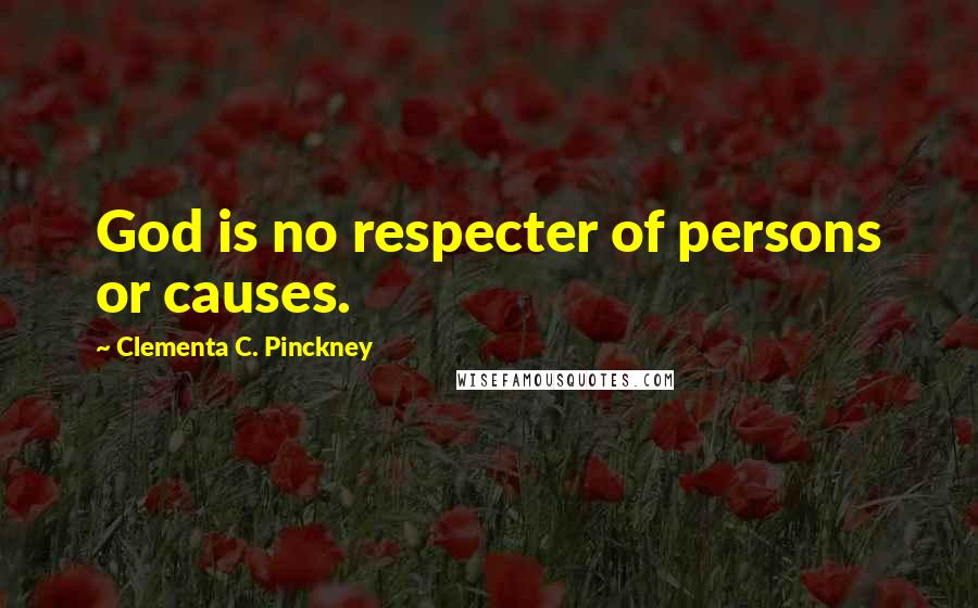 Clementa C. Pinckney Quotes: God is no respecter of persons or causes.