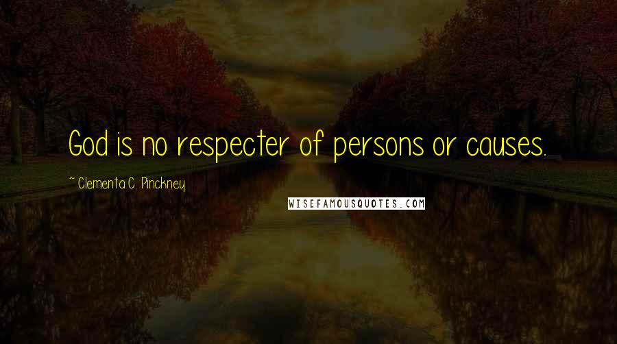 Clementa C. Pinckney Quotes: God is no respecter of persons or causes.