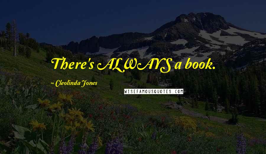 Cleolinda Jones Quotes: There's ALWAYS a book.