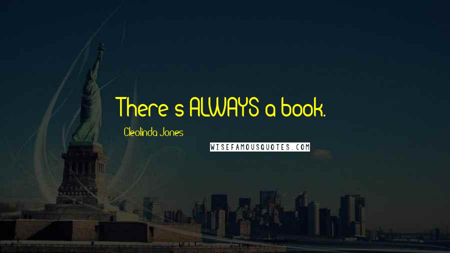 Cleolinda Jones Quotes: There's ALWAYS a book.