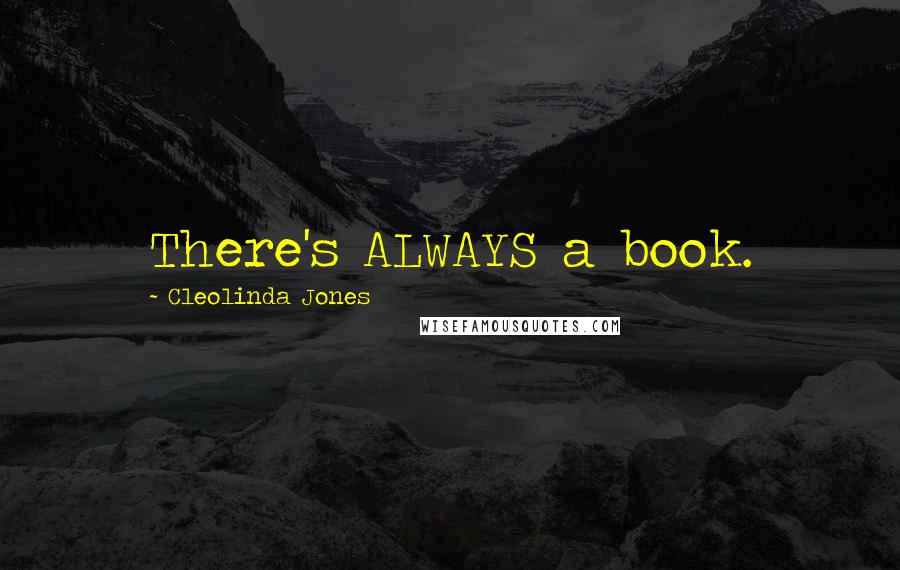 Cleolinda Jones Quotes: There's ALWAYS a book.