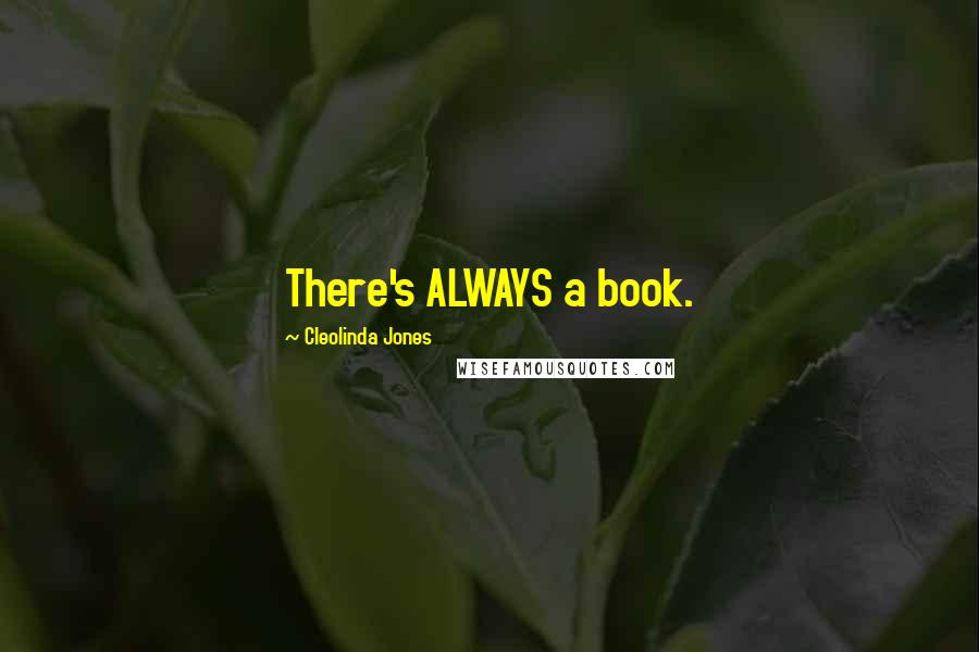 Cleolinda Jones Quotes: There's ALWAYS a book.