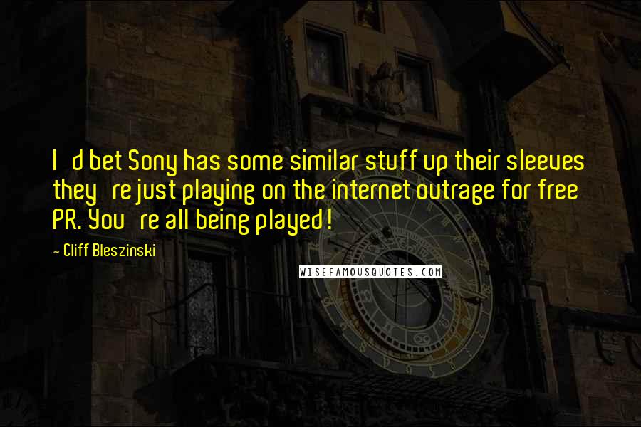 Cliff Bleszinski Quotes: I'd bet Sony has some similar stuff up their sleeves they're just playing on the internet outrage for free PR. You're all being played!