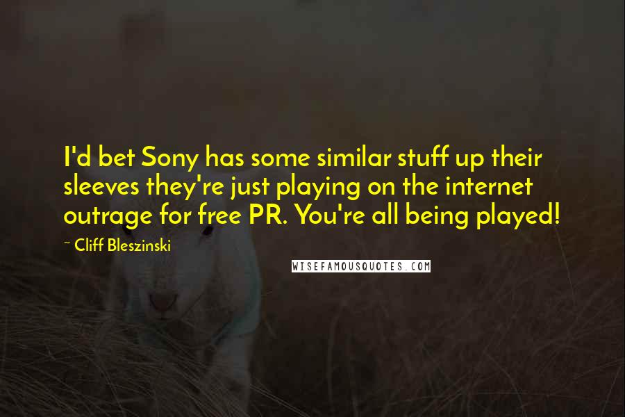 Cliff Bleszinski Quotes: I'd bet Sony has some similar stuff up their sleeves they're just playing on the internet outrage for free PR. You're all being played!
