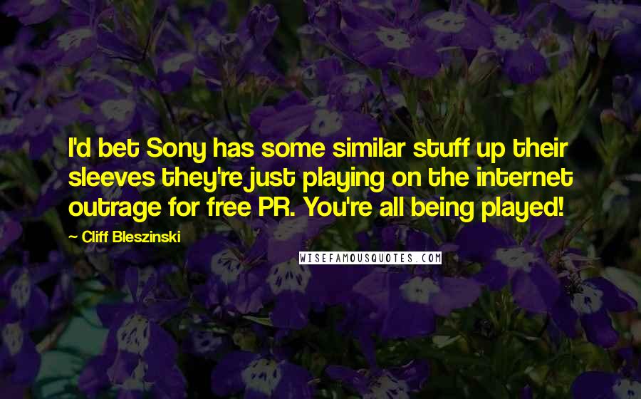 Cliff Bleszinski Quotes: I'd bet Sony has some similar stuff up their sleeves they're just playing on the internet outrage for free PR. You're all being played!